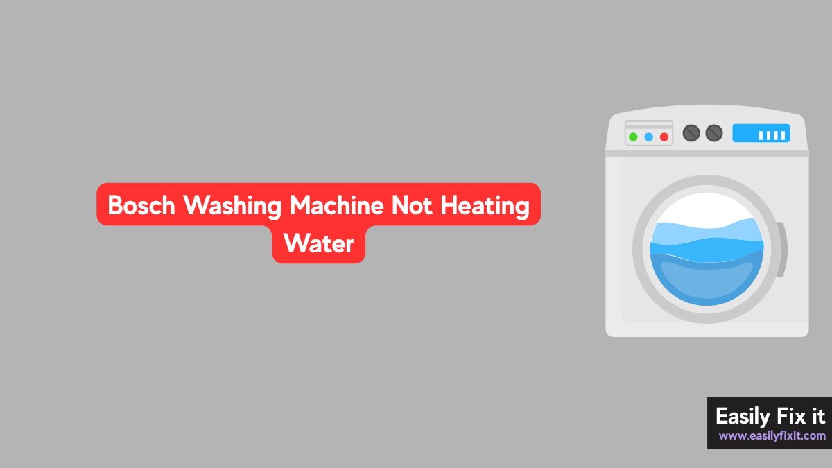 Bosch Washing Machine Not Heating Water? Here's How to Fix It
