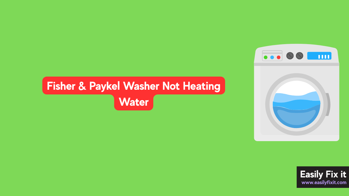 Fisher & Paykel Washer Not Heating Water? Try these FIXES!