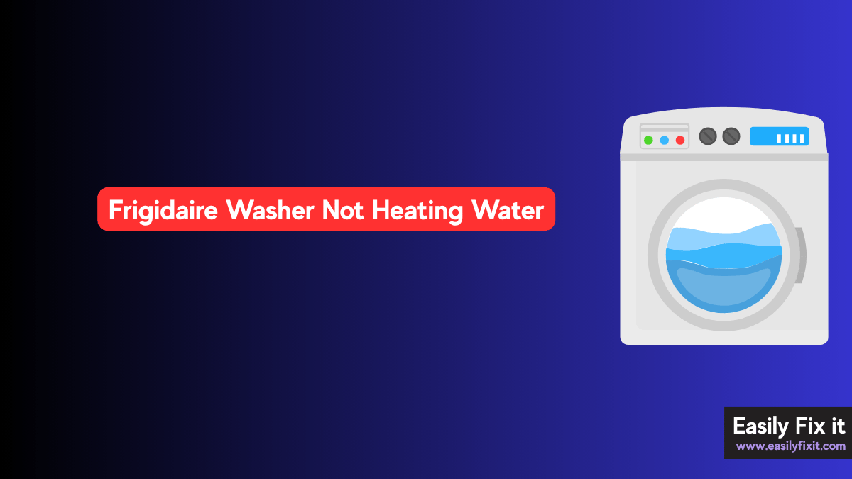Frigidaire Washer Not Heating Water? Try these FIXES!