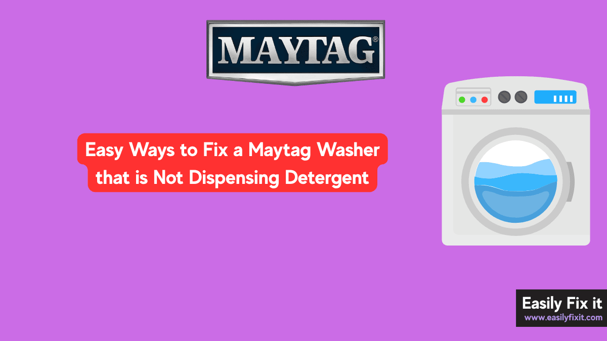 Easy Ways to Fix a Maytag Washer that is Not Dispensing Detergent