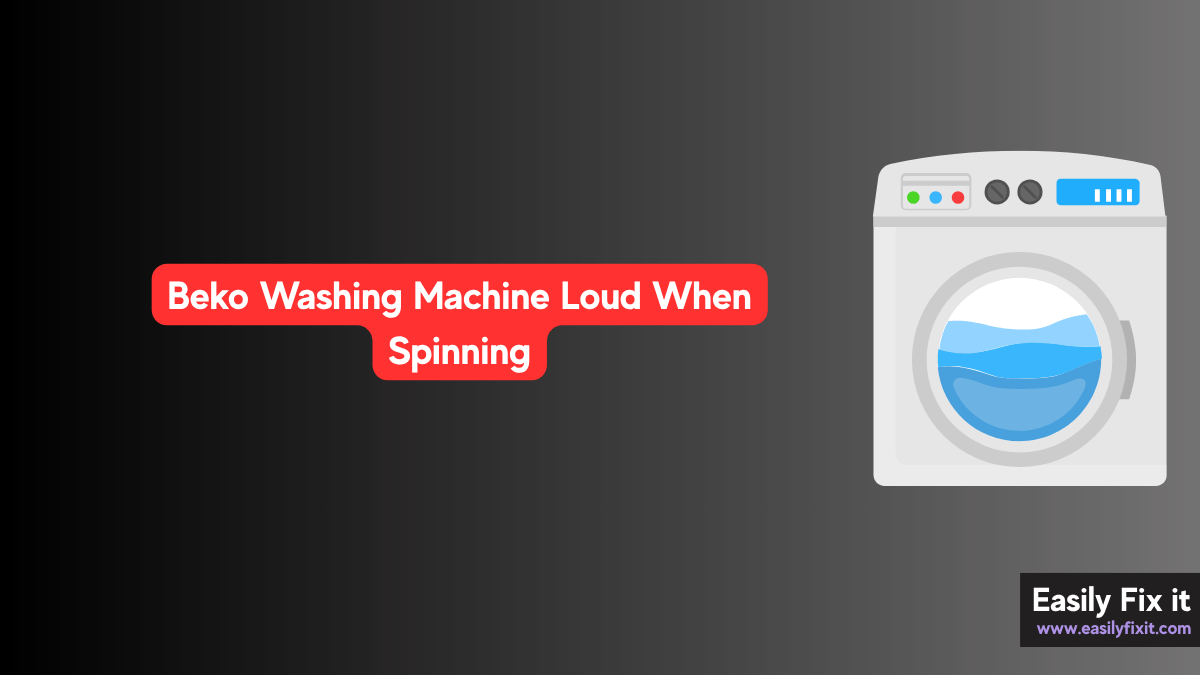 Beko Washing Machine Loud When Spinning? Try these FIXES!