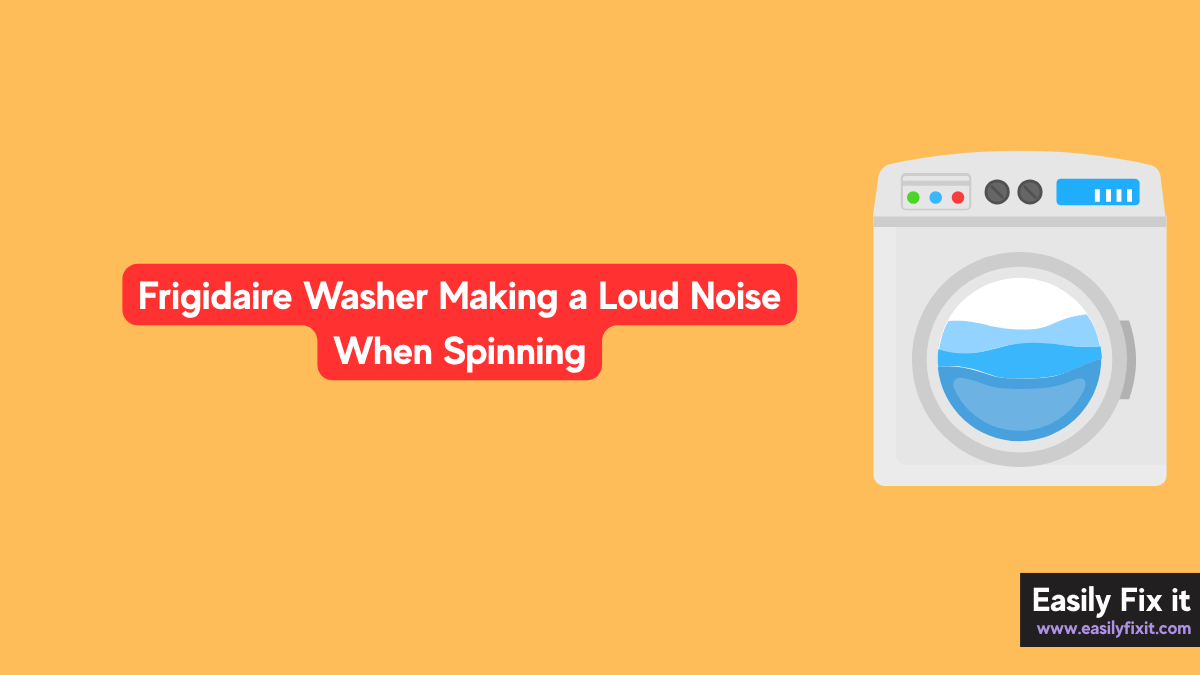 Frigidaire Washer Making a Loud Noise When Spinning? Here's How to Fix It