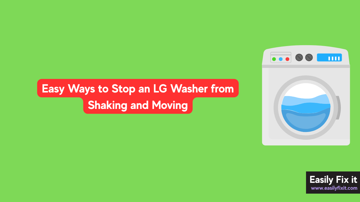Easy Ways to Stop an LG Washer from Shaking and Moving