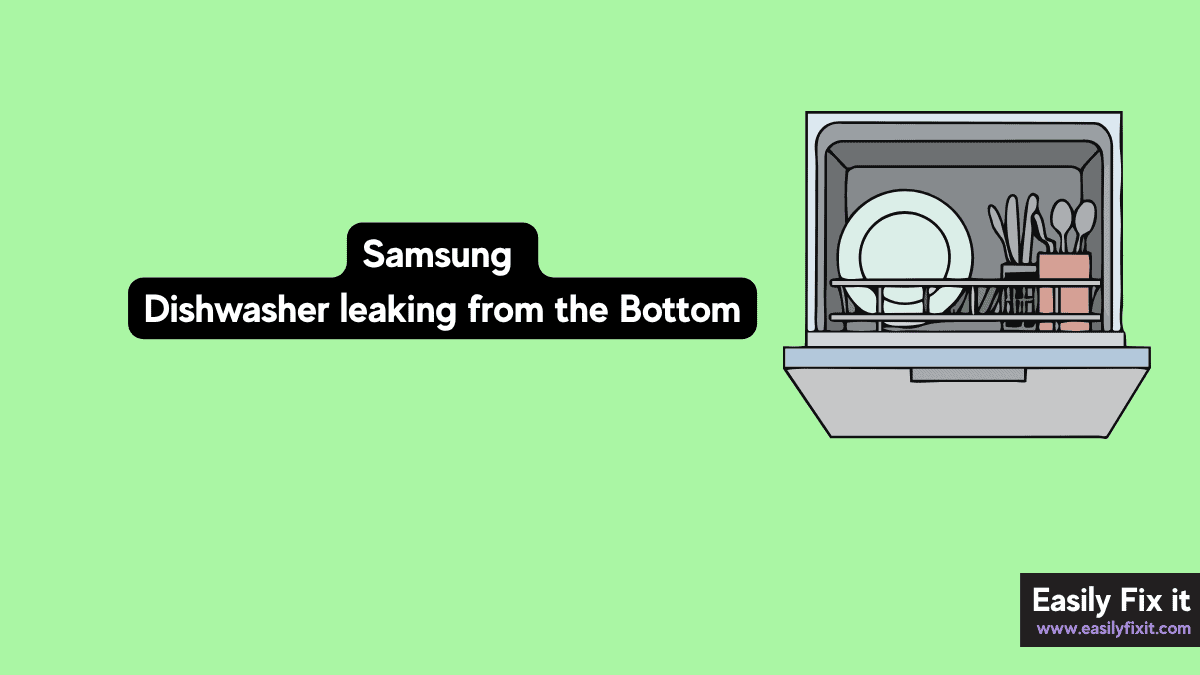 Samsung Dishwasher Leaking from the Bottom? Try These Fixes