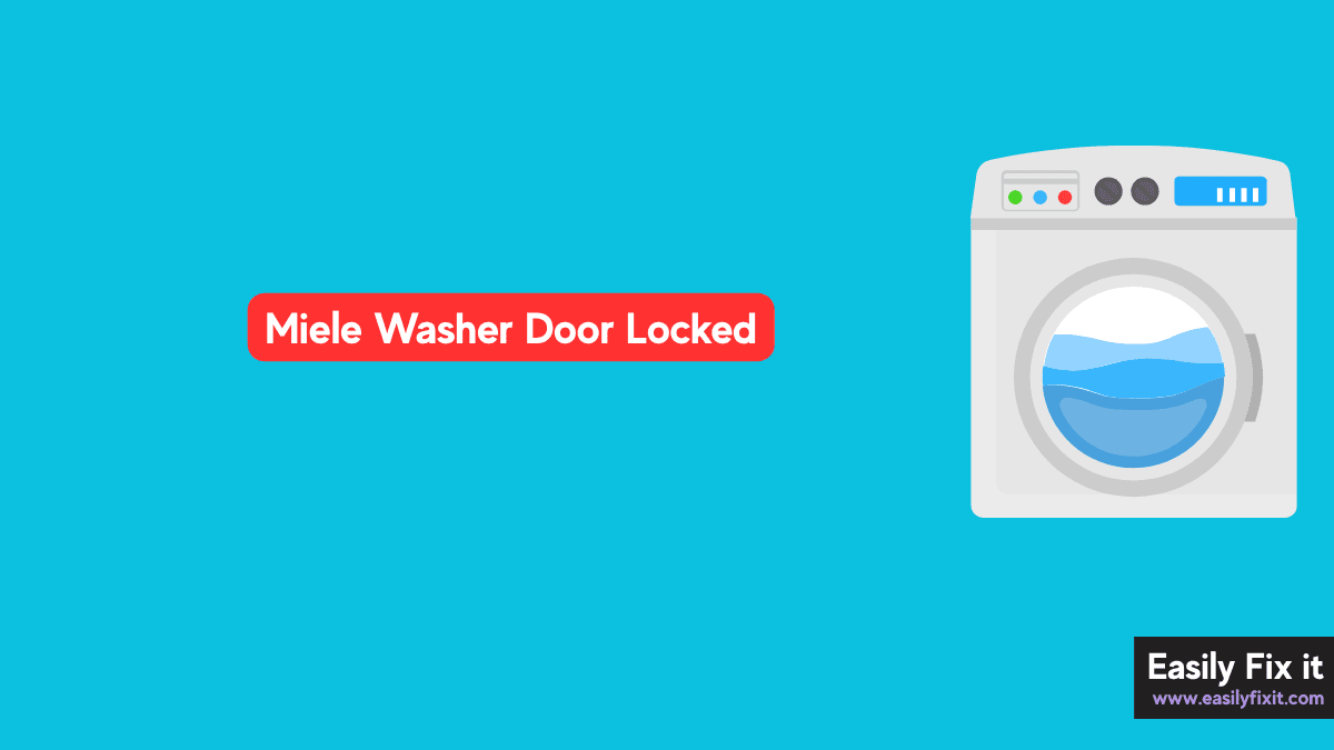 Miele Washer Door Locked? Try These 5 Safe Solutions